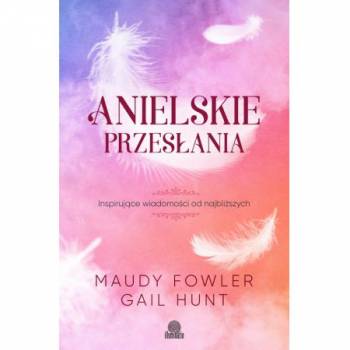 Anielskie przesłania Gail Hunt Maudy Fowler